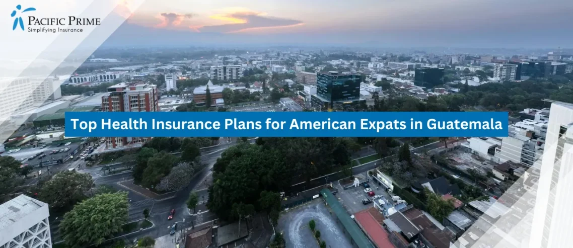 Image of Aerial View Of Guatemala City’s Urban Skyline with text overlay of "Top Health Insurance Plans for American Expats in Guatemala"