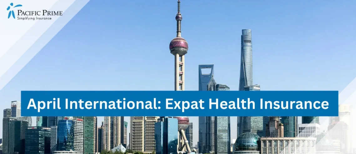 Image of Oriental Pearl Tower In Shanghai, China with text overlay of "April International: Expat Health Insurance"